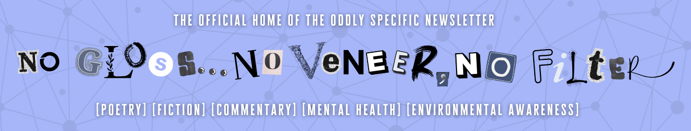 No Gloss; No Veneer, No Filter